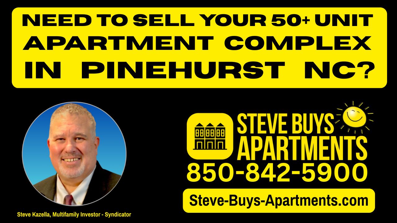 Call Pinehurst multifamily investor Steve Kazella 850-842-5900 when you need to sell your apartment complex in Pinehurst NC. We buy apartment complexes in Moore County North Carolina.