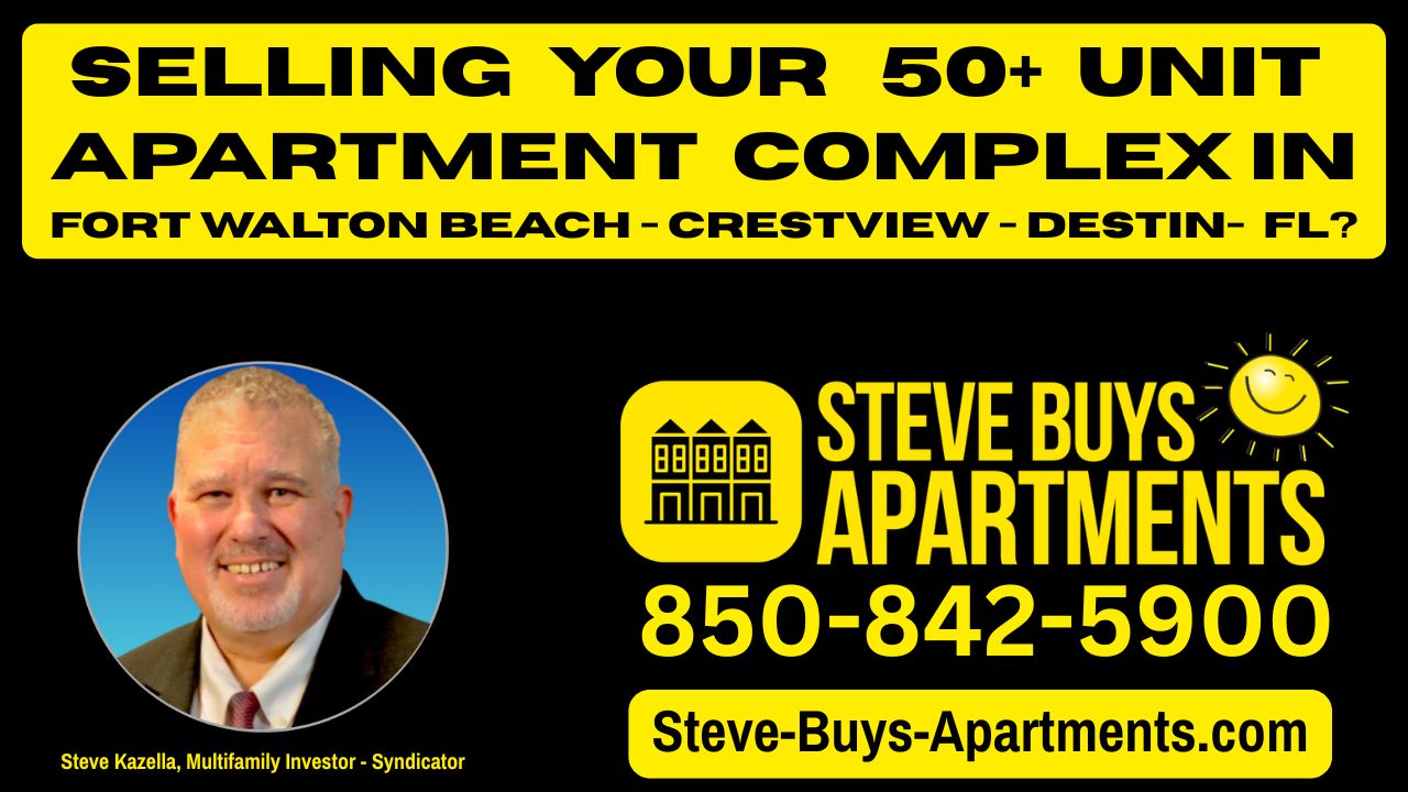 We Buy Apartment Complexes Multifamily Investor Steve Kazella Fort Walton Beach, Crestview , Destin Okaloosa and Santa Rosa County FL 850-842-5900